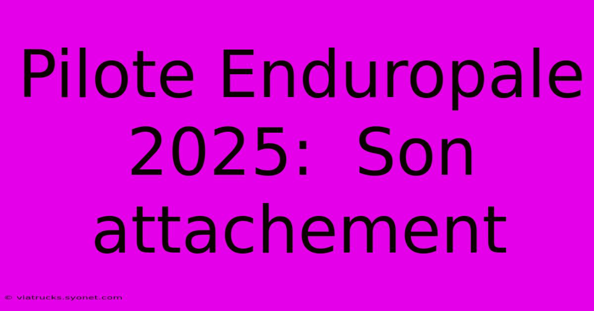 Pilote Enduropale 2025:  Son Attachement