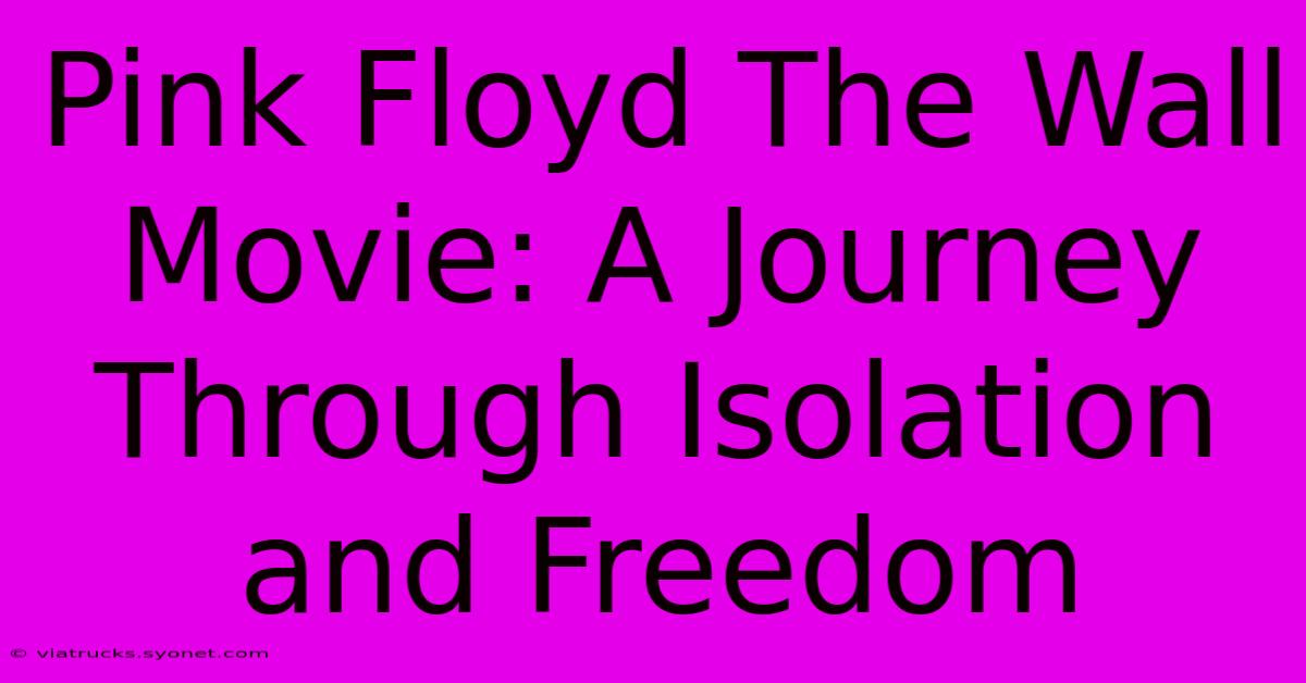 Pink Floyd The Wall Movie: A Journey Through Isolation And Freedom