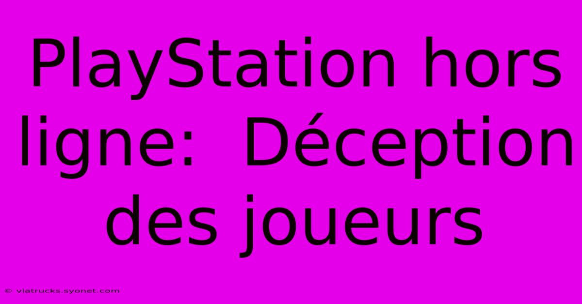 PlayStation Hors Ligne:  Déception Des Joueurs