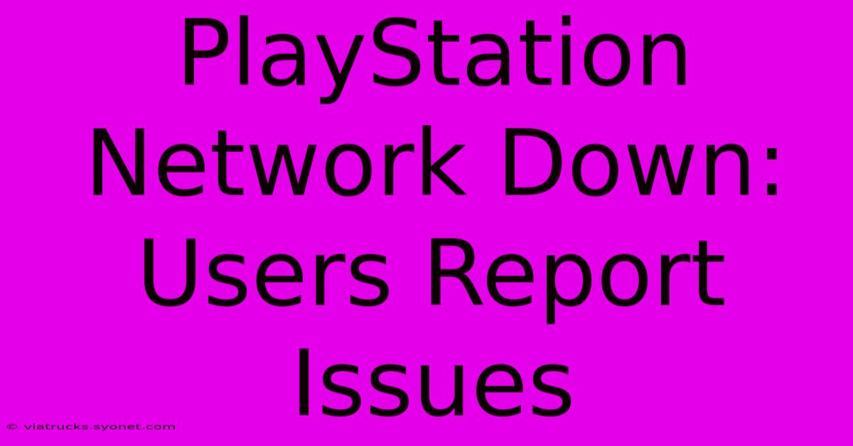 PlayStation Network Down: Users Report Issues