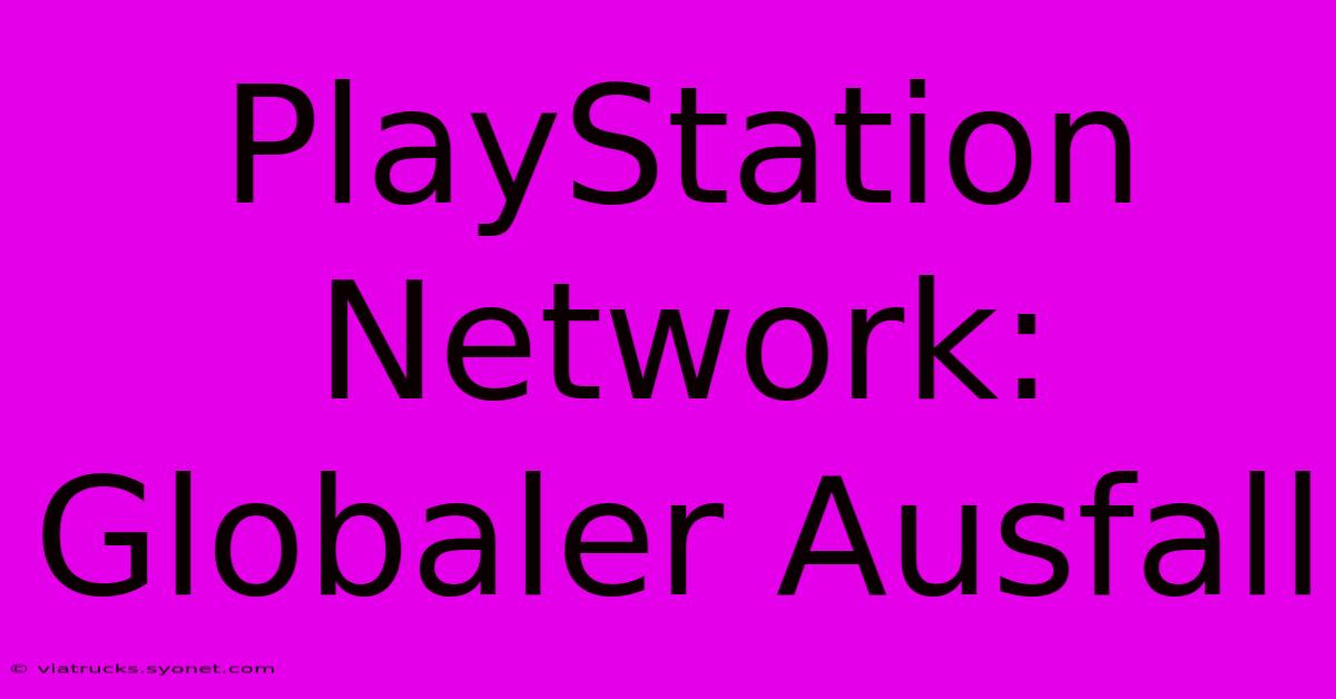 PlayStation Network: Globaler Ausfall