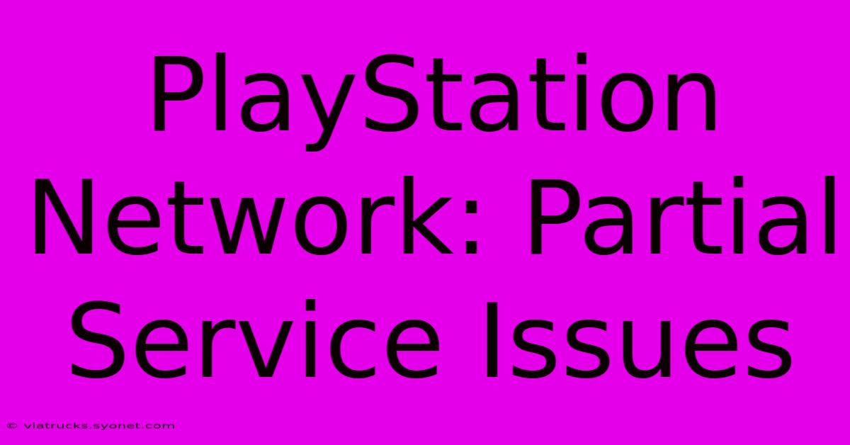 PlayStation Network: Partial Service Issues