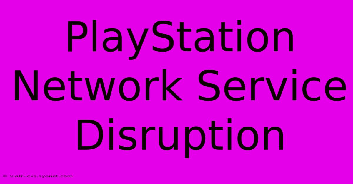 PlayStation Network Service Disruption