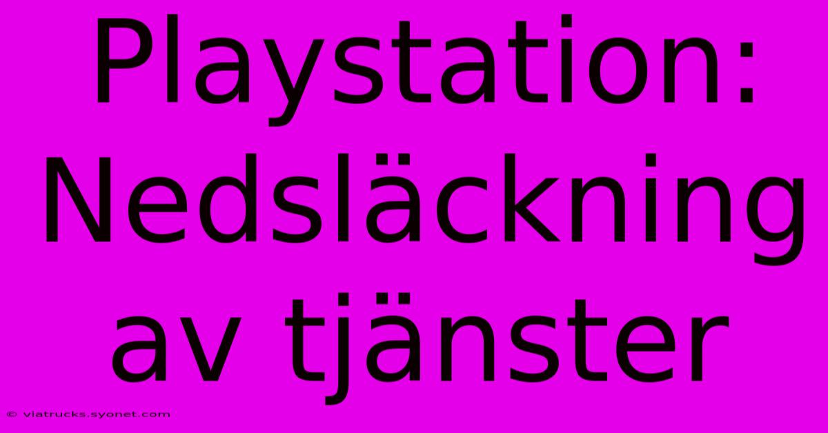 Playstation: Nedsläckning Av Tjänster