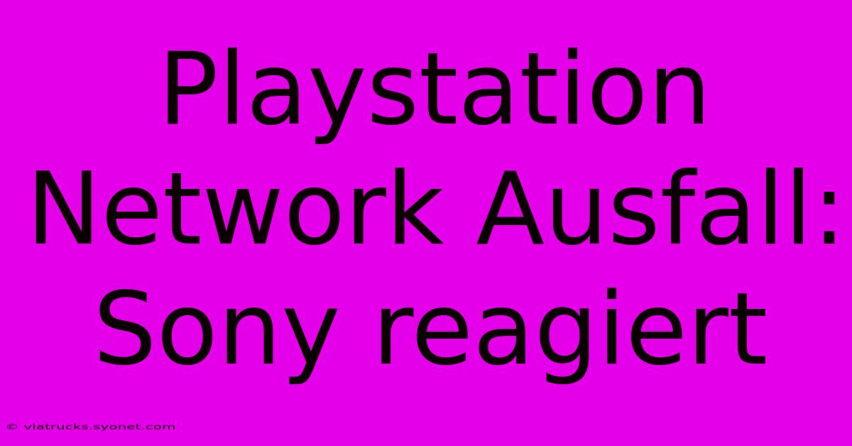 Playstation Network Ausfall: Sony Reagiert