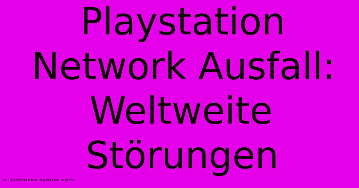 Playstation Network Ausfall: Weltweite Störungen