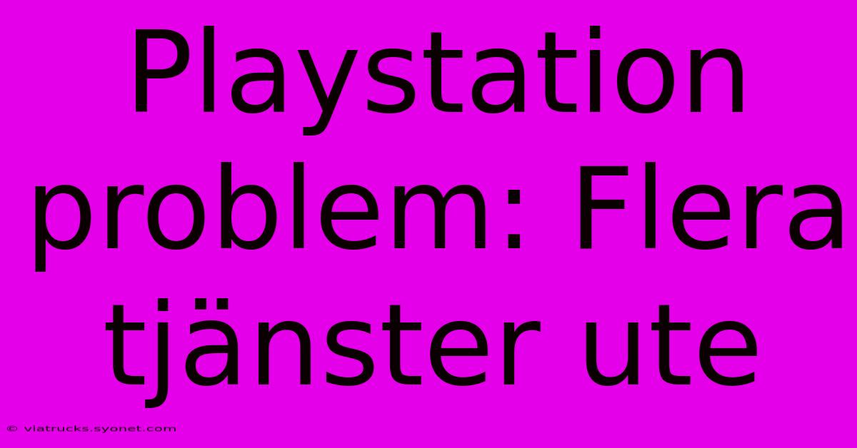 Playstation Problem: Flera Tjänster Ute