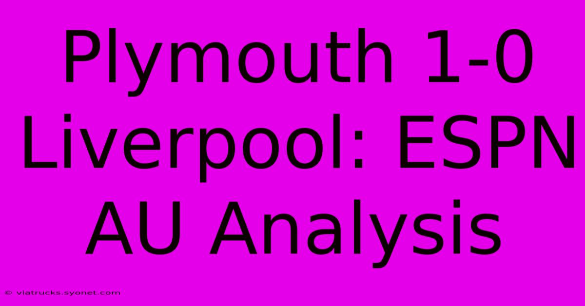 Plymouth 1-0 Liverpool: ESPN AU Analysis