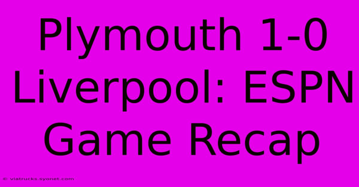 Plymouth 1-0 Liverpool: ESPN Game Recap