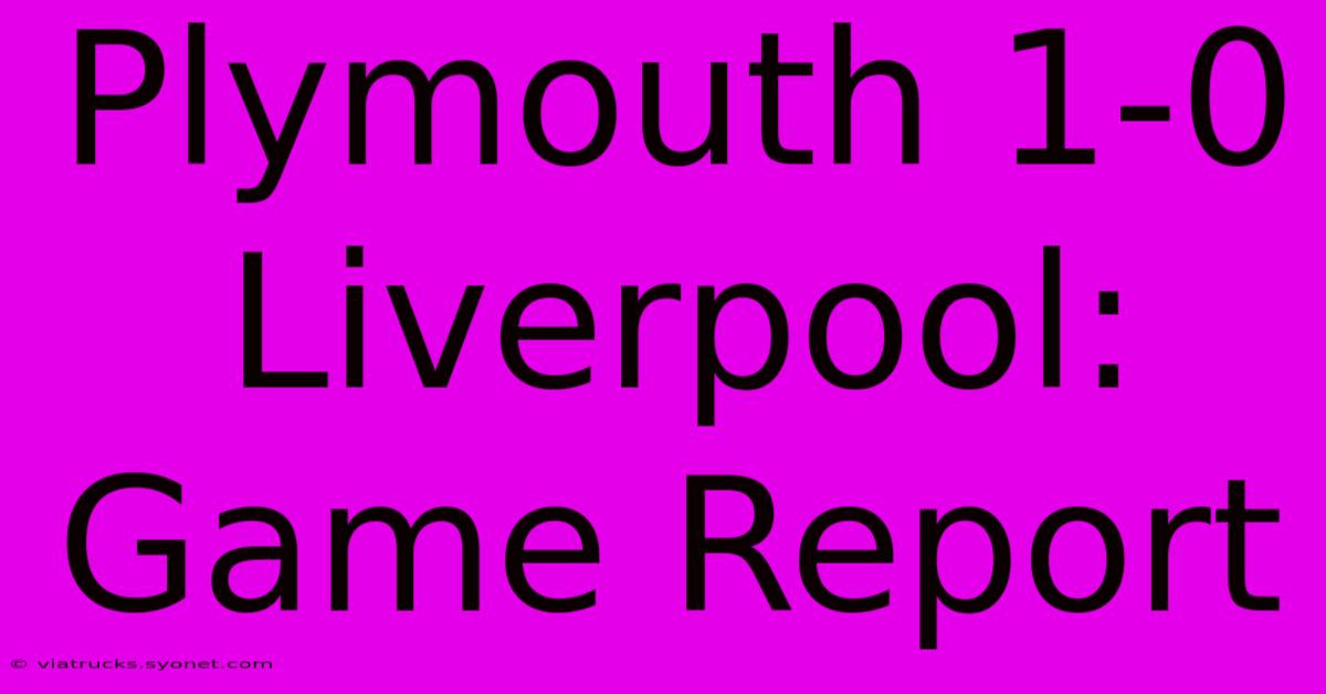 Plymouth 1-0 Liverpool: Game Report