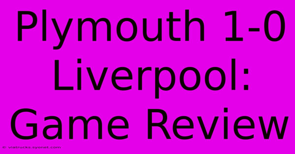 Plymouth 1-0 Liverpool: Game Review