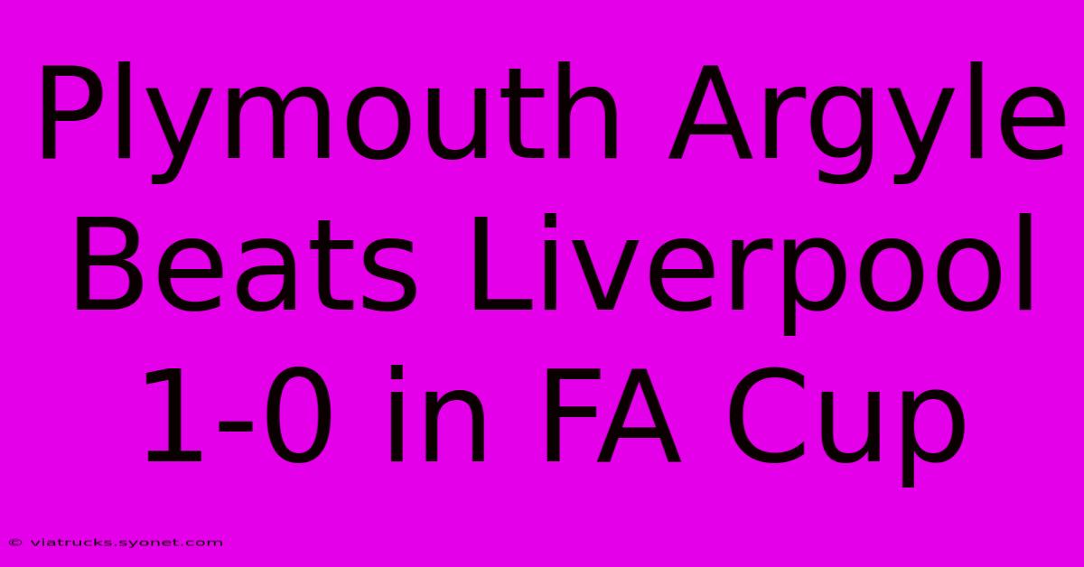 Plymouth Argyle Beats Liverpool 1-0 In FA Cup