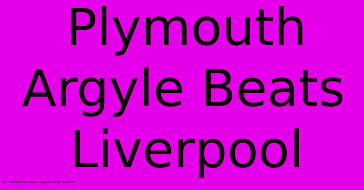 Plymouth Argyle Beats Liverpool