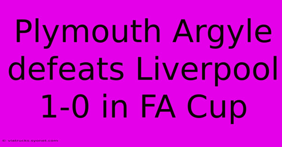 Plymouth Argyle Defeats Liverpool 1-0 In FA Cup