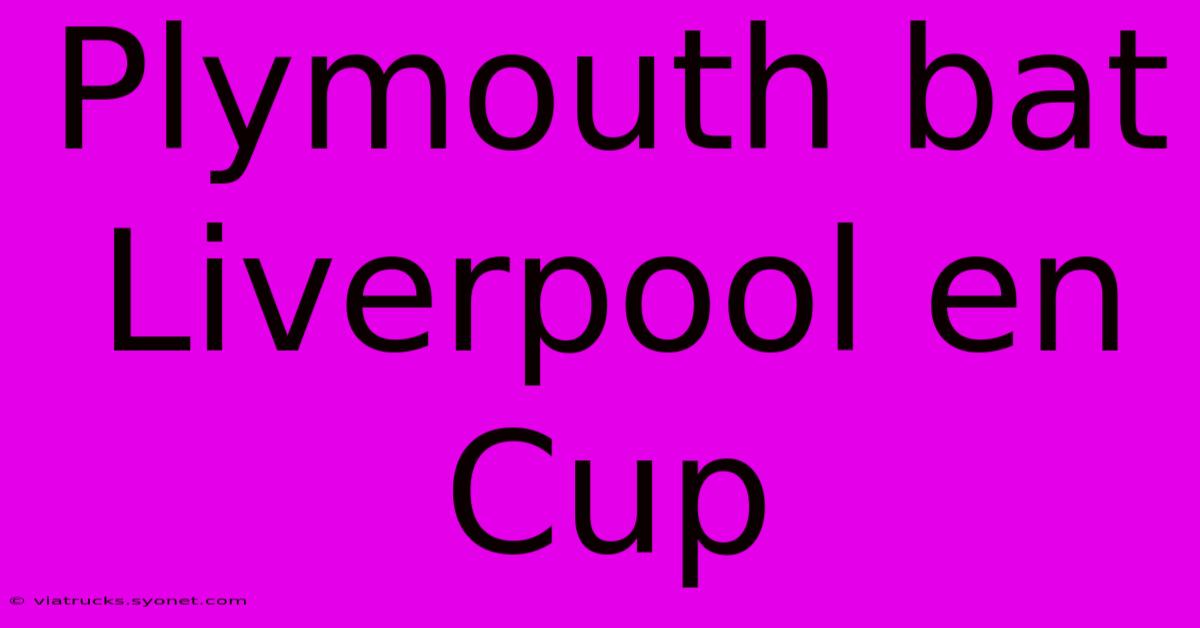 Plymouth Bat Liverpool En Cup