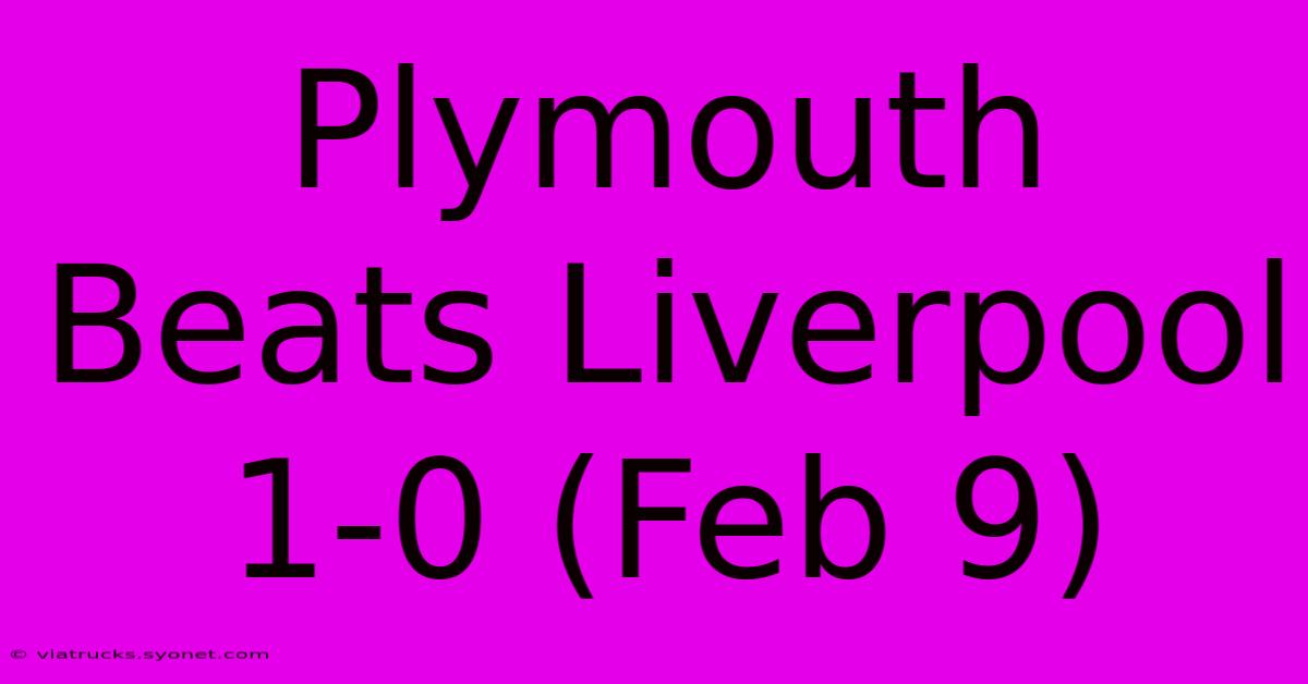 Plymouth Beats Liverpool 1-0 (Feb 9)