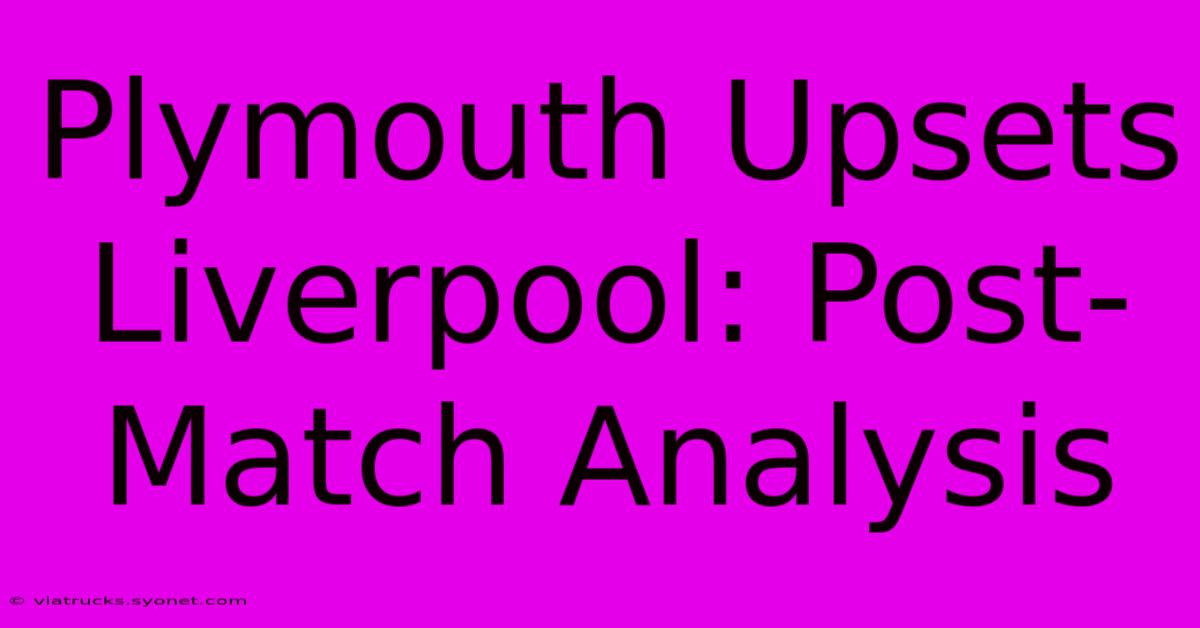 Plymouth Upsets Liverpool: Post-Match Analysis