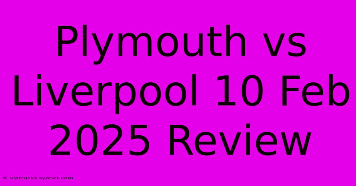 Plymouth Vs Liverpool 10 Feb 2025 Review