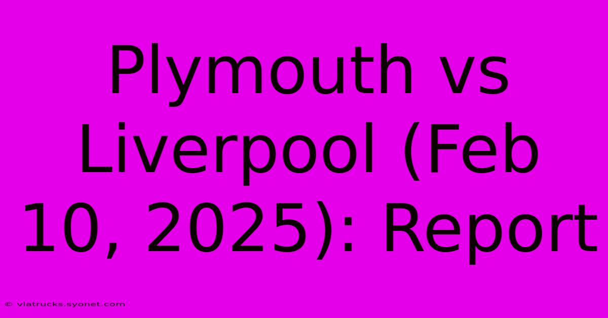 Plymouth Vs Liverpool (Feb 10, 2025): Report