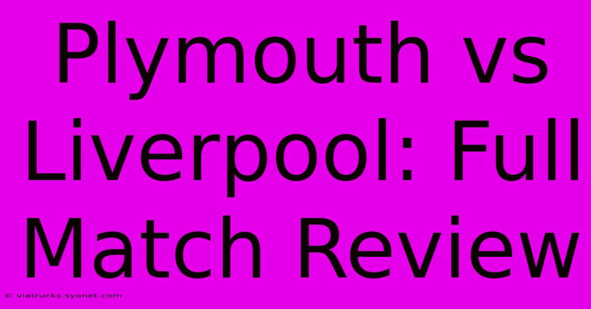 Plymouth Vs Liverpool: Full Match Review