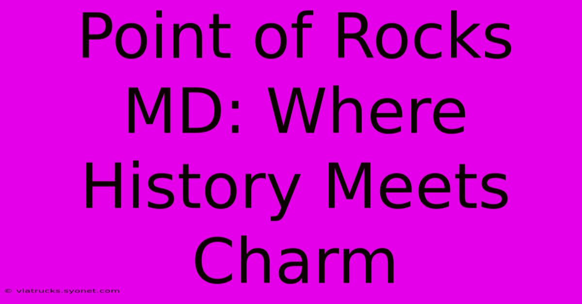 Point Of Rocks MD: Where History Meets Charm