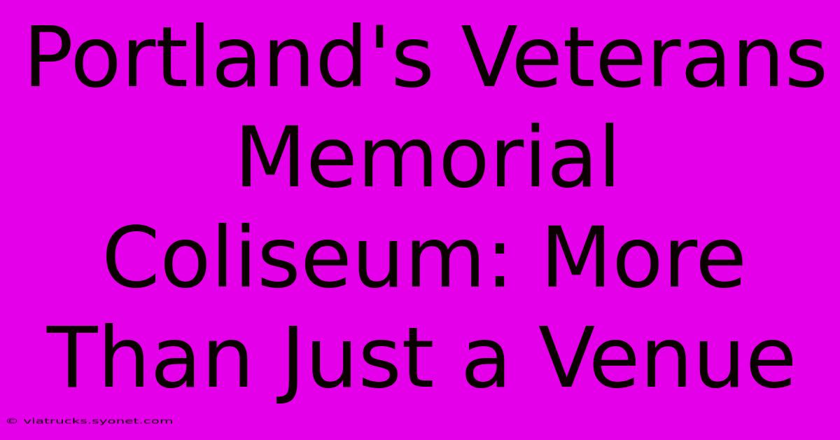 Portland's Veterans Memorial Coliseum: More Than Just A Venue