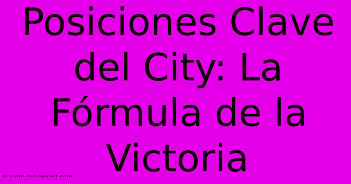 Posiciones Clave Del City: La Fórmula De La Victoria