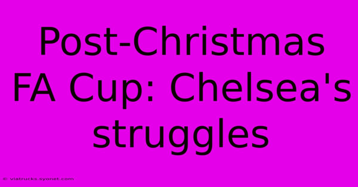 Post-Christmas FA Cup: Chelsea's Struggles