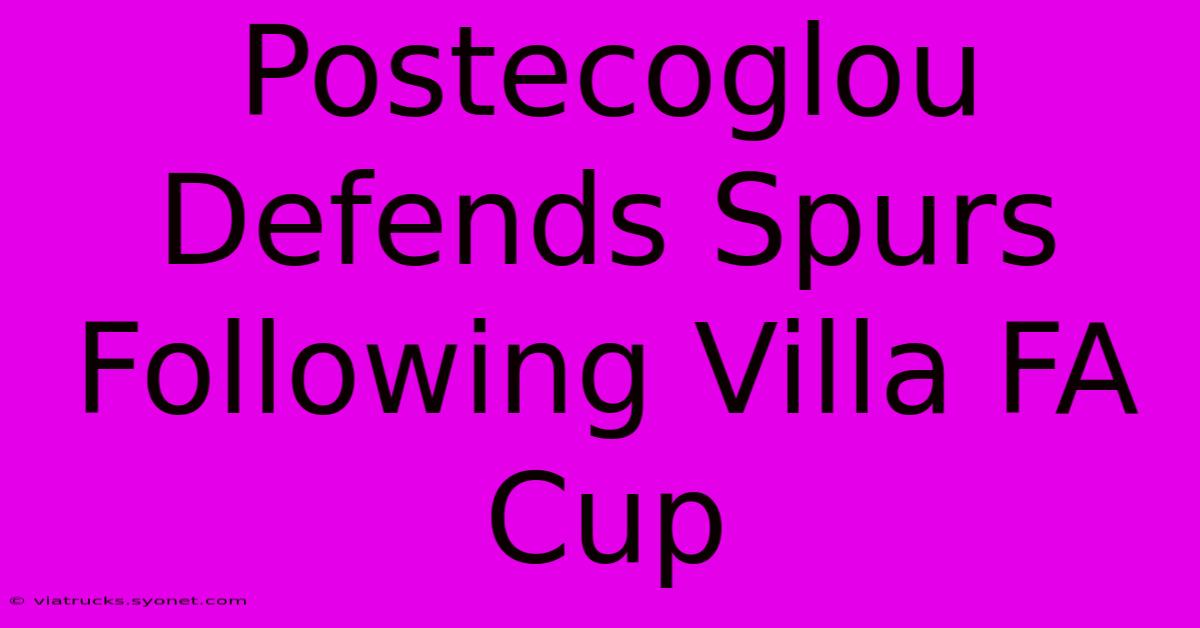 Postecoglou Defends Spurs Following Villa FA Cup