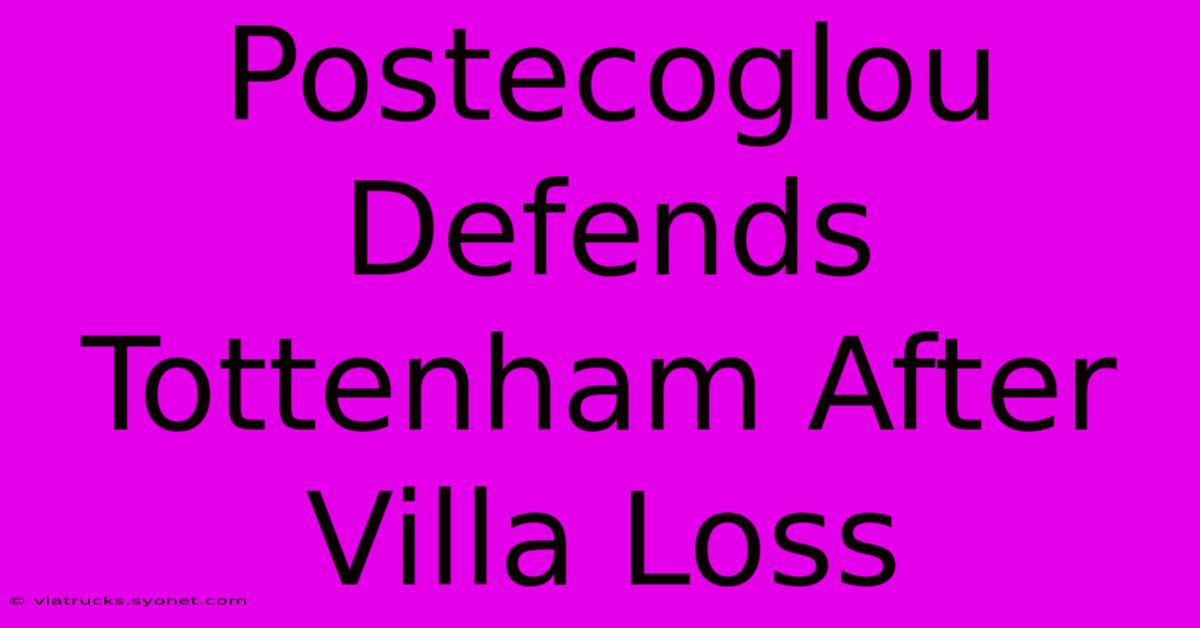 Postecoglou Defends Tottenham After Villa Loss