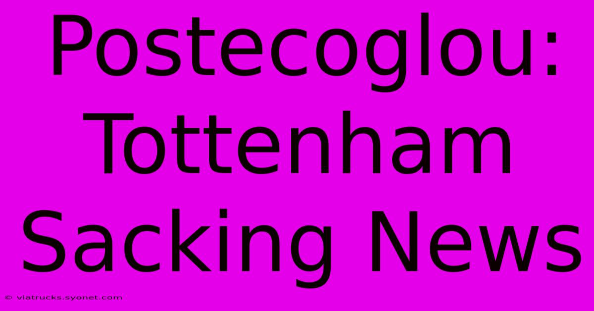 Postecoglou: Tottenham Sacking News