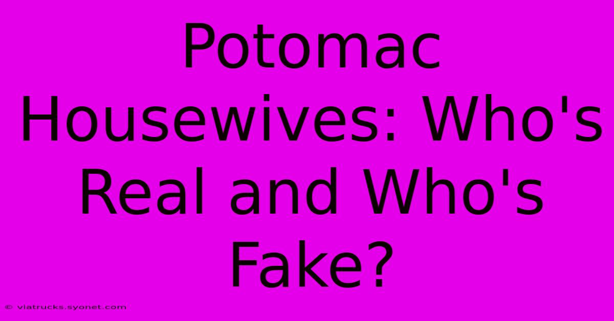 Potomac Housewives: Who's Real And Who's Fake?