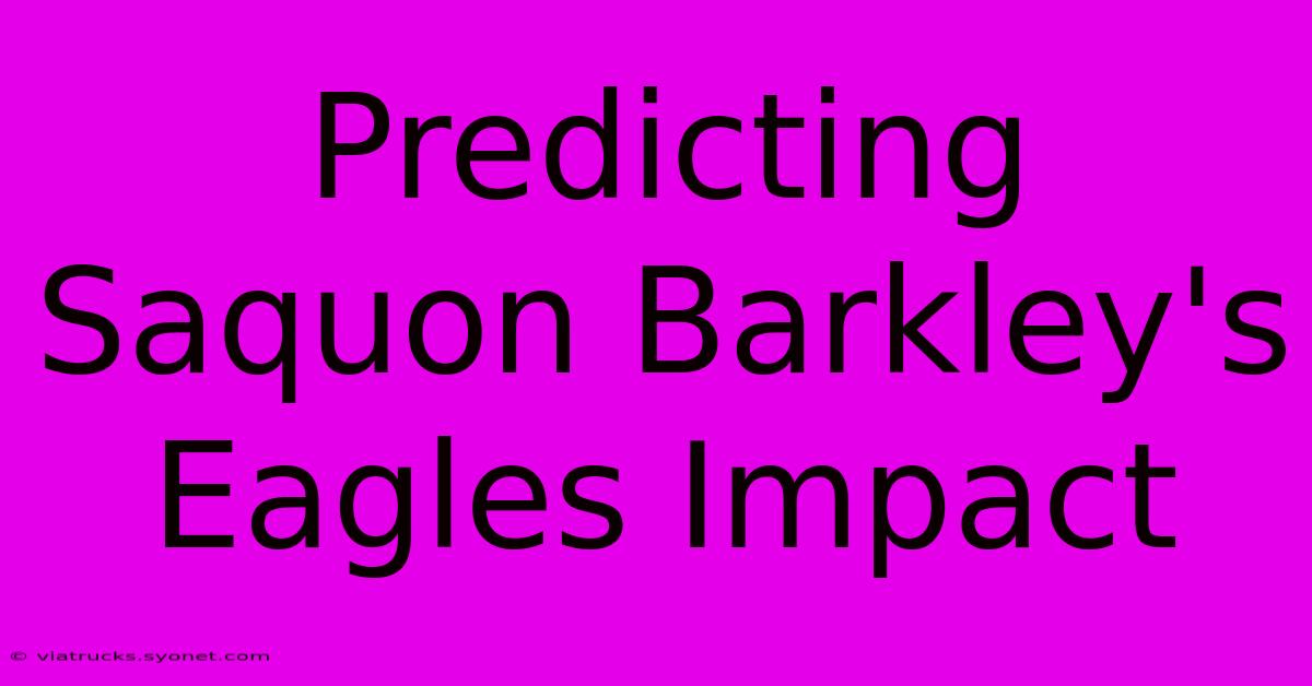 Predicting Saquon Barkley's Eagles Impact