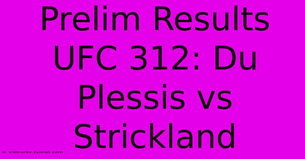 Prelim Results UFC 312: Du Plessis Vs Strickland