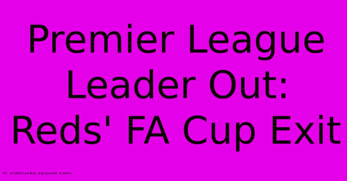 Premier League Leader Out: Reds' FA Cup Exit