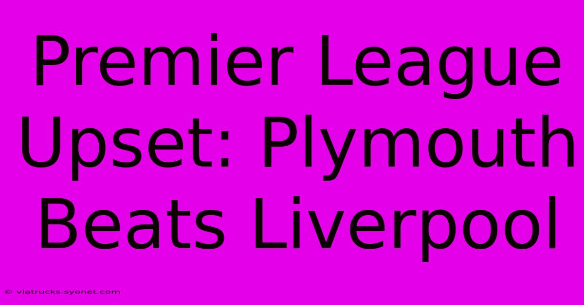 Premier League Upset: Plymouth Beats Liverpool