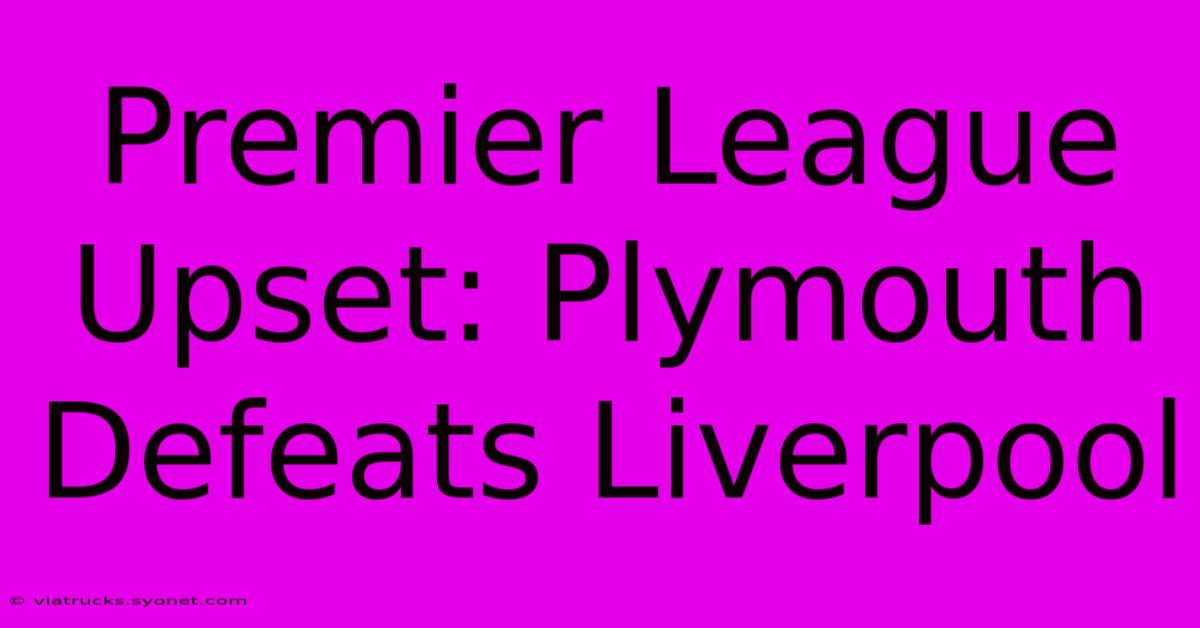 Premier League Upset: Plymouth Defeats Liverpool