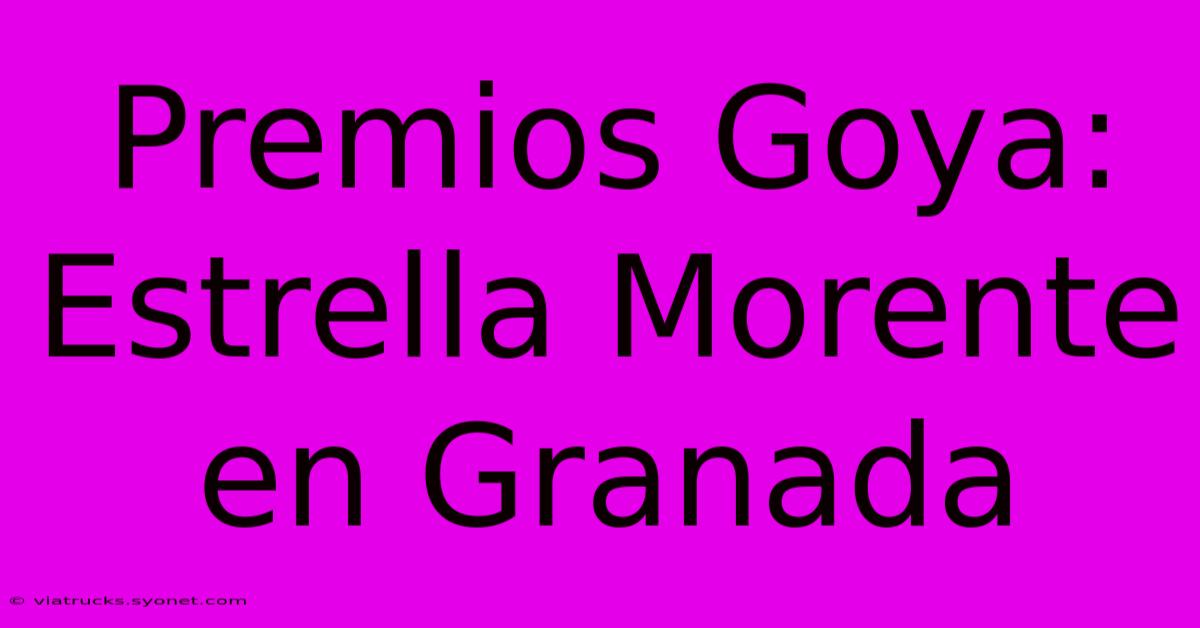 Premios Goya:  Estrella Morente En Granada