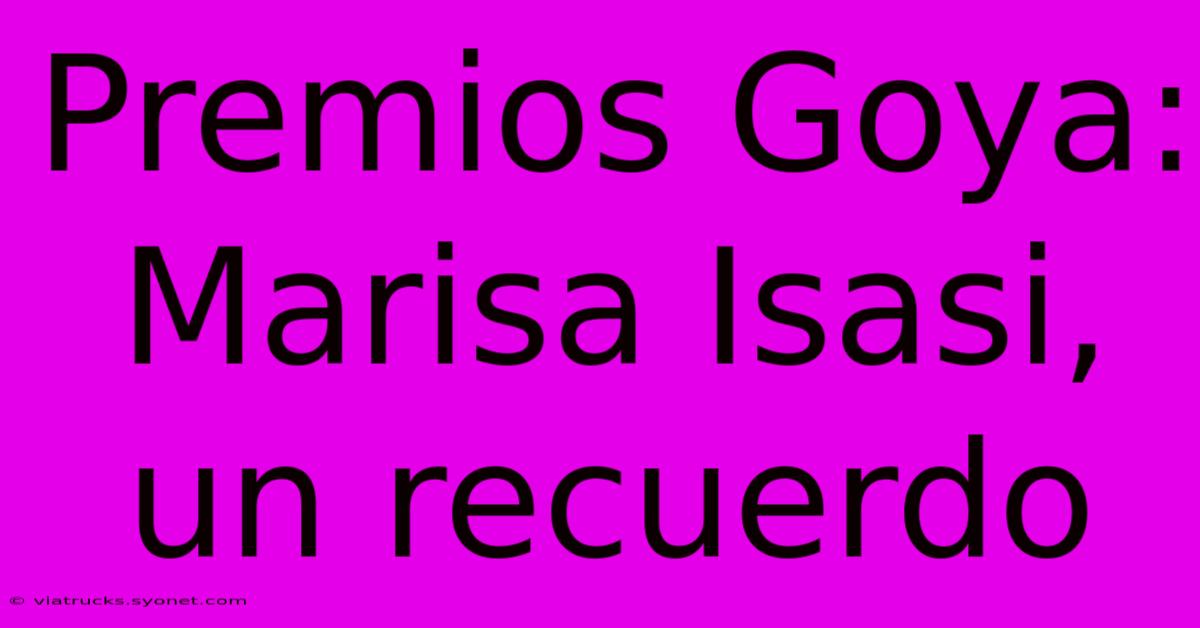 Premios Goya: Marisa Isasi, Un Recuerdo