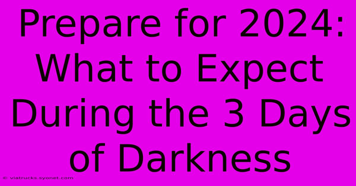 Prepare For 2024: What To Expect During The 3 Days Of Darkness