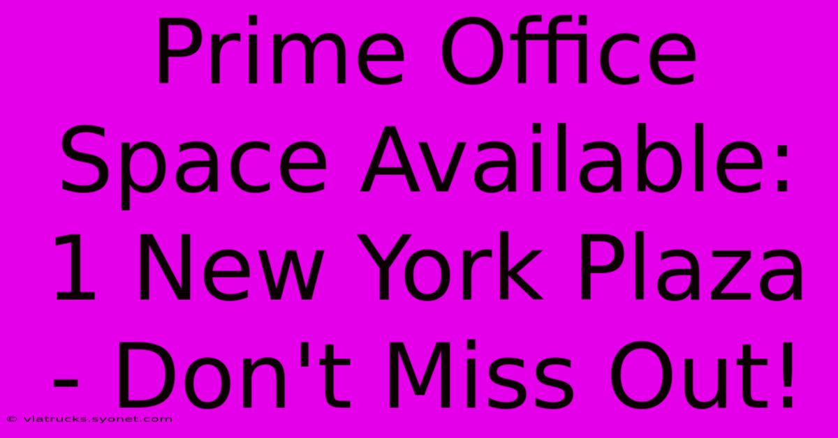 Prime Office Space Available: 1 New York Plaza - Don't Miss Out!