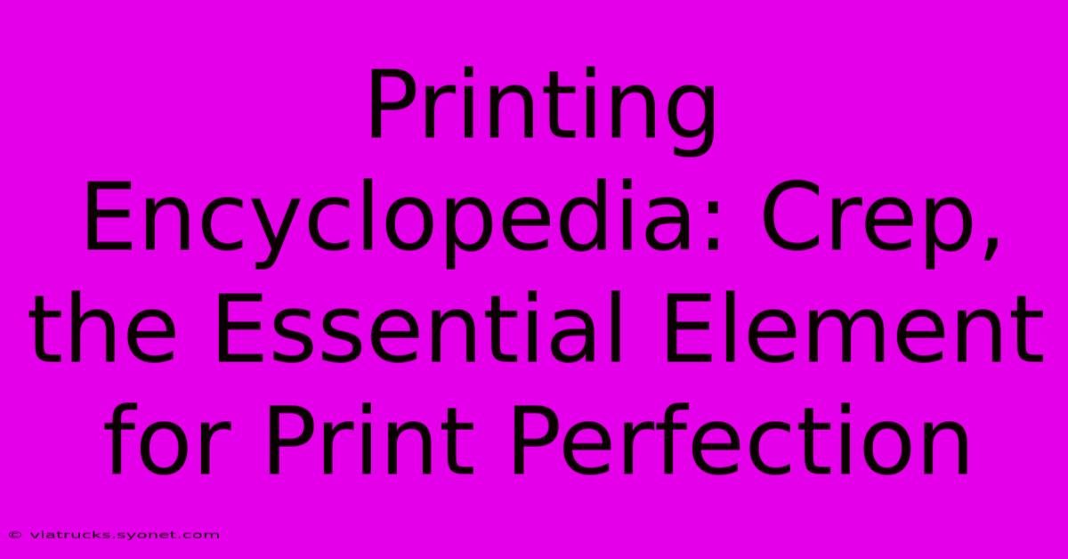 Printing Encyclopedia: Crep, The Essential Element For Print Perfection