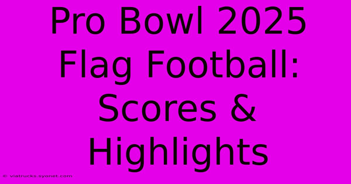 Pro Bowl 2025 Flag Football: Scores & Highlights