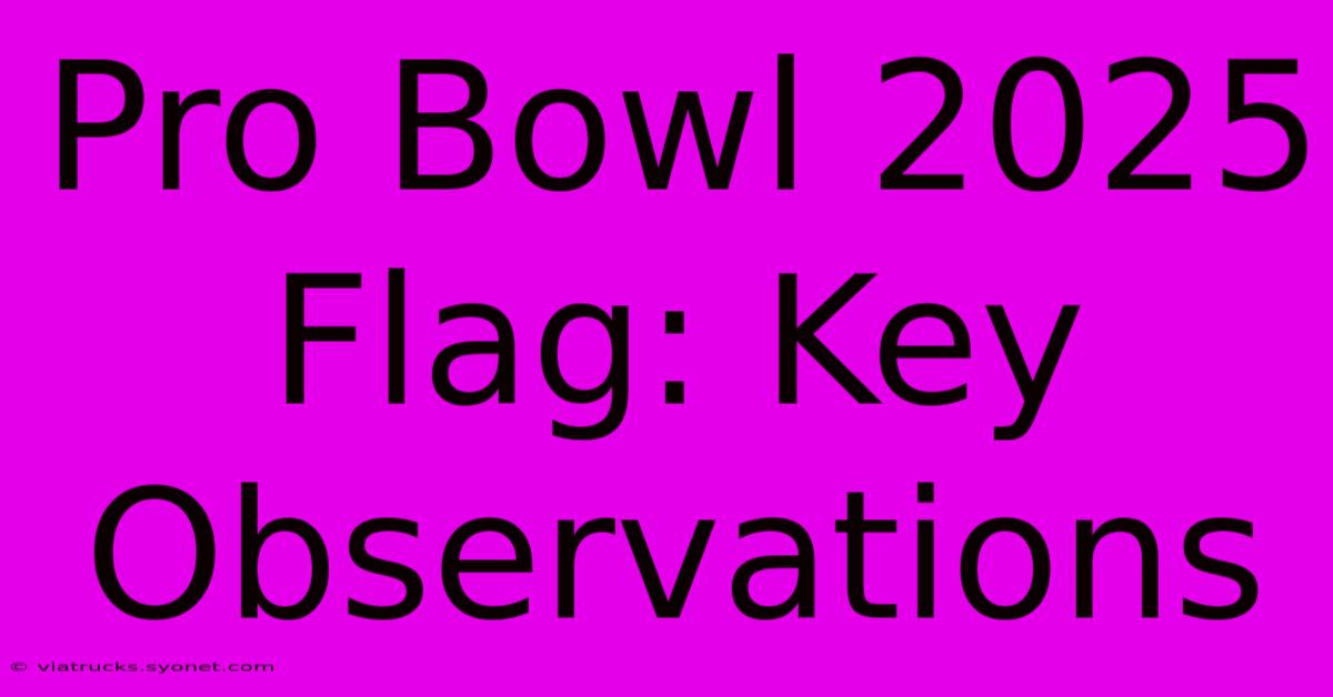 Pro Bowl 2025 Flag: Key Observations