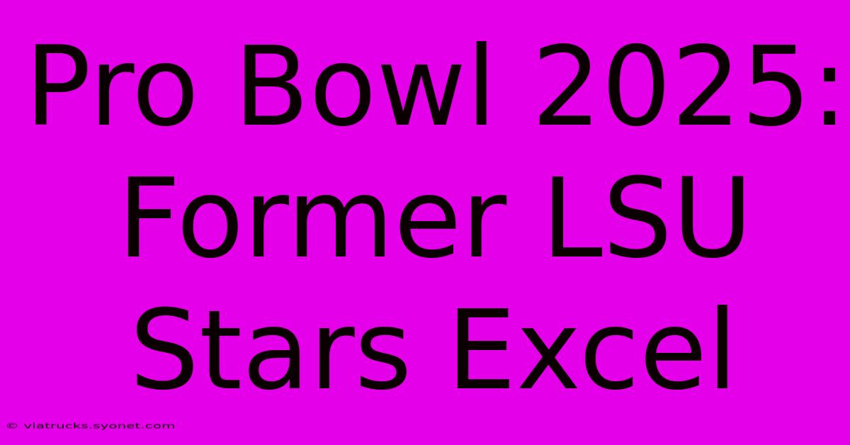 Pro Bowl 2025: Former LSU Stars Excel