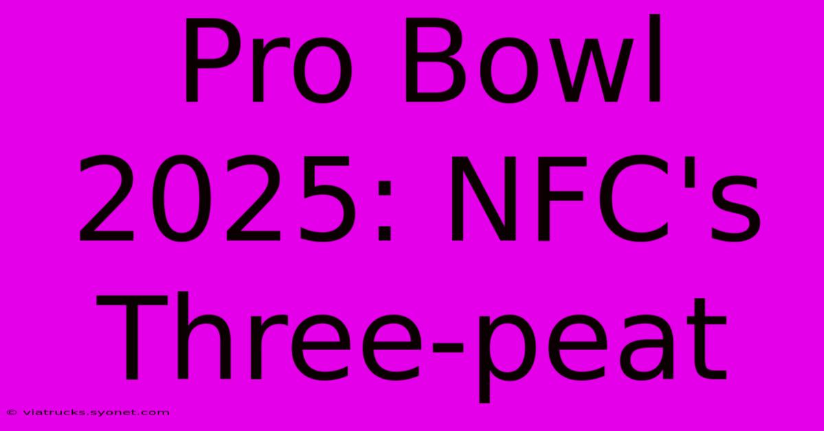 Pro Bowl 2025: NFC's Three-peat