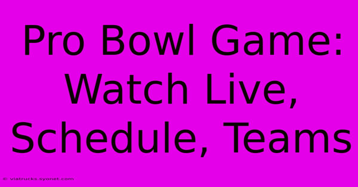 Pro Bowl Game: Watch Live, Schedule, Teams