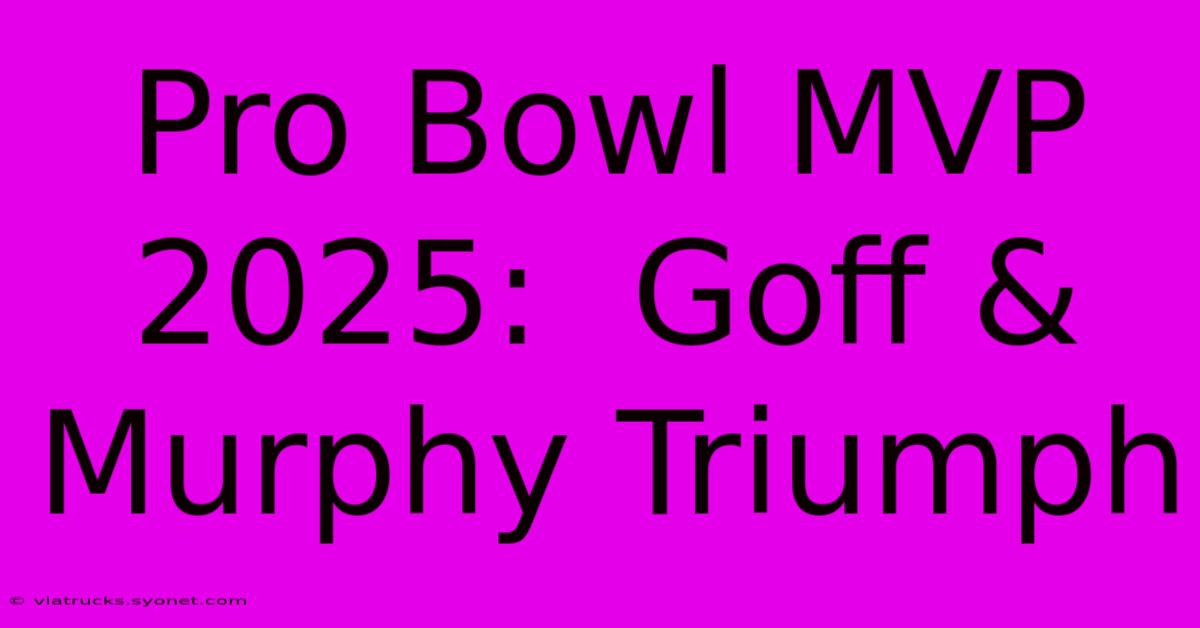 Pro Bowl MVP 2025:  Goff & Murphy Triumph