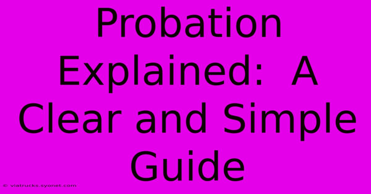 Probation Explained:  A Clear And Simple Guide