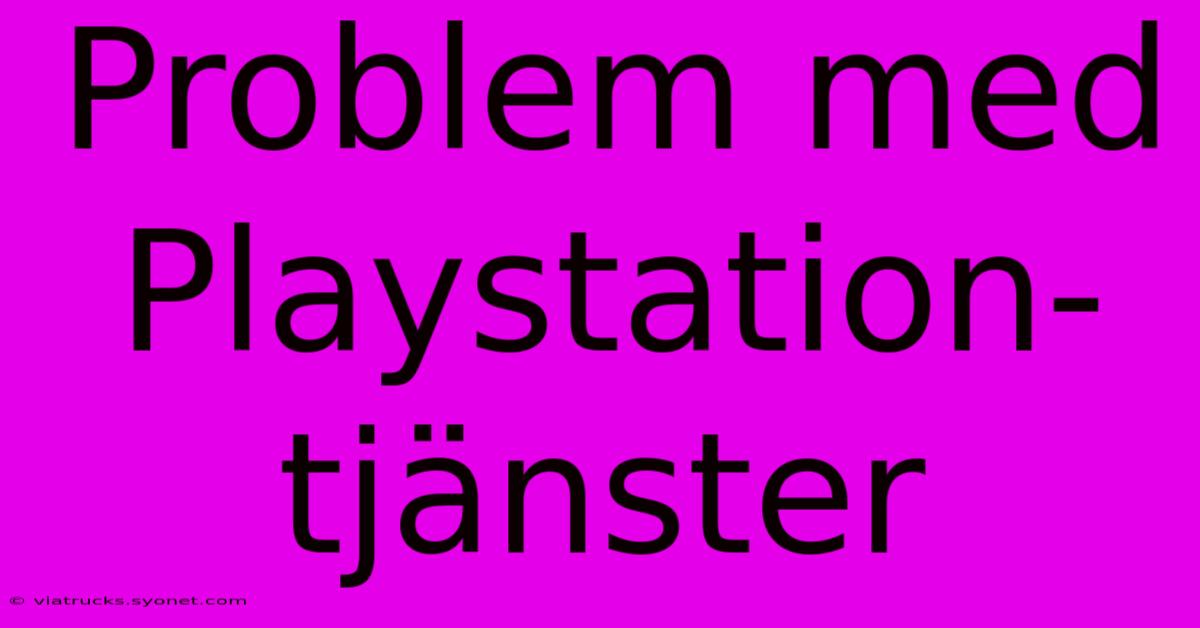 Problem Med Playstation-tjänster